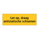 Let op, draag antistatische schoenen & Let op, draag antistatische schoenen