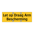 Let op Draag Arm Bescherming & Let op Draag Arm Bescherming & Let op Draag Arm Bescherming