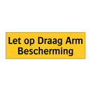 Let op Draag Arm Bescherming & Let op Draag Arm Bescherming & Let op Draag Arm Bescherming