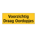 Voorzichtig Draag Oordopjes & Voorzichtig Draag Oordopjes & Voorzichtig Draag Oordopjes