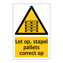 Let op, stapel pallets correct op