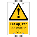 Let op, zet de motor uit