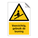 Voorzichtig, gebruik de leuning