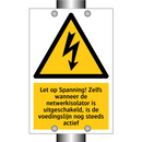 Let op Spanning! Zelfs wanneer de netwerkisolator is uitgeschakeld, is de voedingslijn nog steeds actief