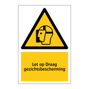 Let op Draag gezichtsbescherming