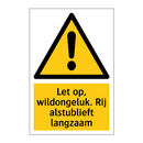 Let op, wildongeluk. Rij alstublieft langzaam