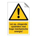 Let op, vliegende spaanders met hoge mechanische energie!