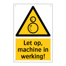 Let op, machine in werking!