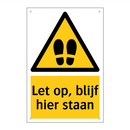 Let op, blijf hier staan