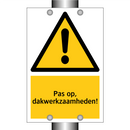 Pas op, dakwerkzaamheden!
