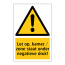 Let op, kamer / zone staat onder negatieve druk!