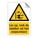 Let op, trek de stekker uit het stopcontact