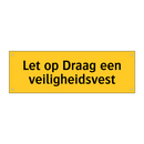 Let op Draag een veiligheidsvest & Let op Draag een veiligheidsvest