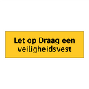 Let op Draag een veiligheidsvest & Let op Draag een veiligheidsvest