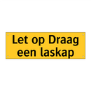 Let op Draag een laskap & Let op Draag een laskap & Let op Draag een laskap