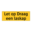 Let op Draag een laskap & Let op Draag een laskap & Let op Draag een laskap