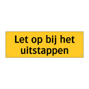 Let op bij het uitstappen & Let op bij het uitstappen & Let op bij het uitstappen