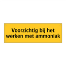 Voorzichtig bij het werken met ammoniak & Voorzichtig bij het werken met ammoniak