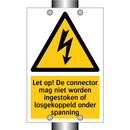 Let op! De connector mag niet worden ingestoken of losgekoppeld onder spanning