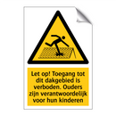 Let op! Toegang tot dit dakgebied is verboden. Ouders zijn verantwoordelijk voor hun kinderen