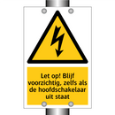 Let op! Blijf voorzichtig, zelfs als de hoofdschakelaar uit staat