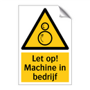 Let op! Machine in bedrijf