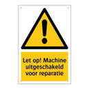 Let op! Machine uitgeschakeld voor reparatie