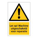 Let op! Machine uitgeschakeld voor reparatie