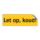 Let op, koud! & Let op, koud! & Let op, koud! & Let op, koud!