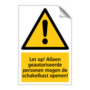 Let op! Alleen geautoriseerde personen mogen de schakelkast openen!