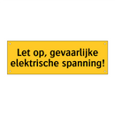 Let op, gevaarlijke elektrische spanning! & Let op, gevaarlijke elektrische spanning!