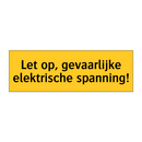 Let op, gevaarlijke elektrische spanning! & Let op, gevaarlijke elektrische spanning!