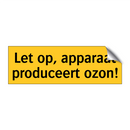 Let op, apparaat produceert ozon! & Let op, apparaat produceert ozon!