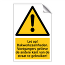 Let op! Dakwerkzaamheden. Voetgangers gelieve de andere kant van de straat te gebruiken!