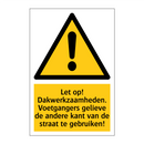 Let op! Dakwerkzaamheden. Voetgangers gelieve de andere kant van de straat te gebruiken!