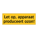 Let op, apparaat produceert ozon! & Let op, apparaat produceert ozon!