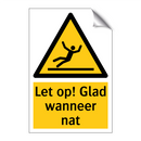 Let op! Glad wanneer nat