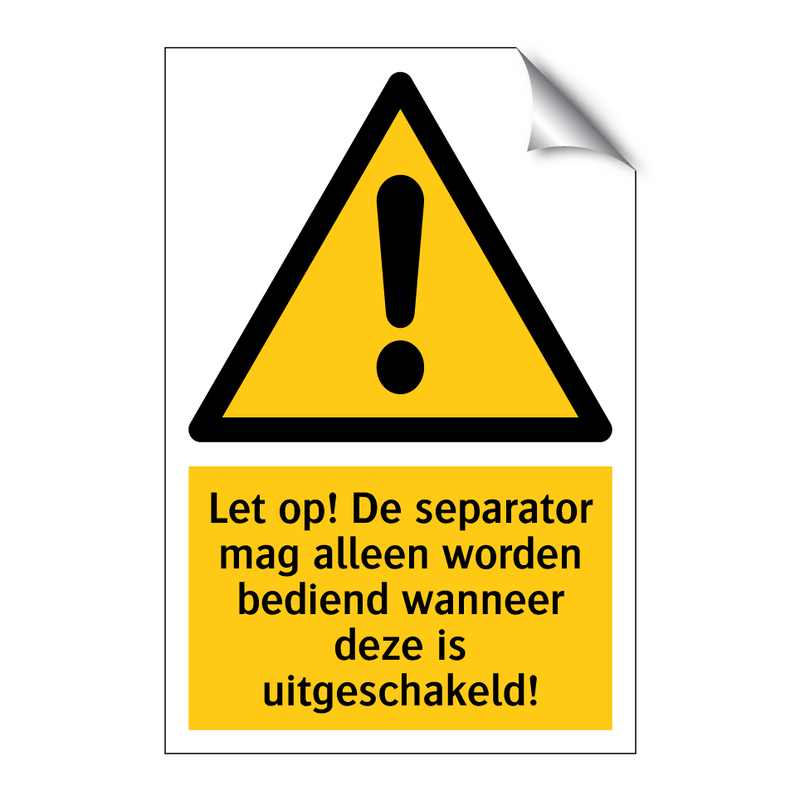 Let op! De separator mag alleen worden bediend wanneer deze is uitgeschakeld!