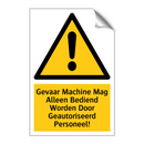 Gevaar Machine Mag Alleen Bediend Worden Door Geautoriseerd Personeel!