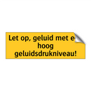 Let op, geluid met een hoog geluidsdrukniveau! & Let op, geluid met een hoog geluidsdrukniveau!