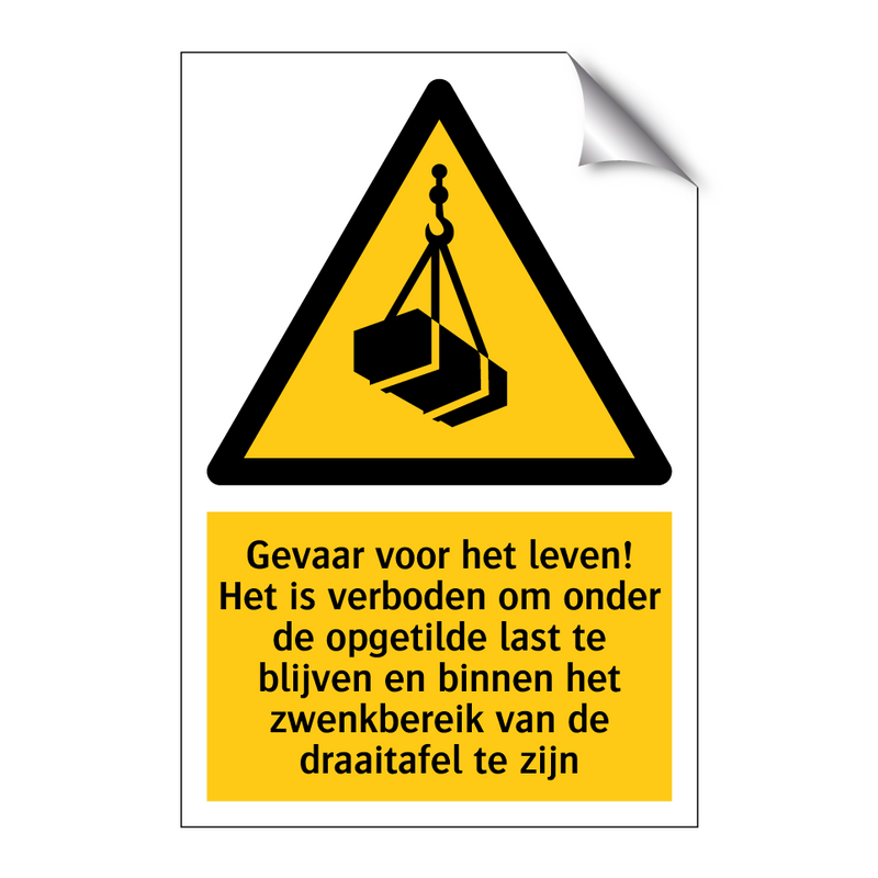 Gevaar voor het leven! Het is verboden om onder de opgetilde last te blijven en binnen het zwenkbereik van de draaitafel te zijn