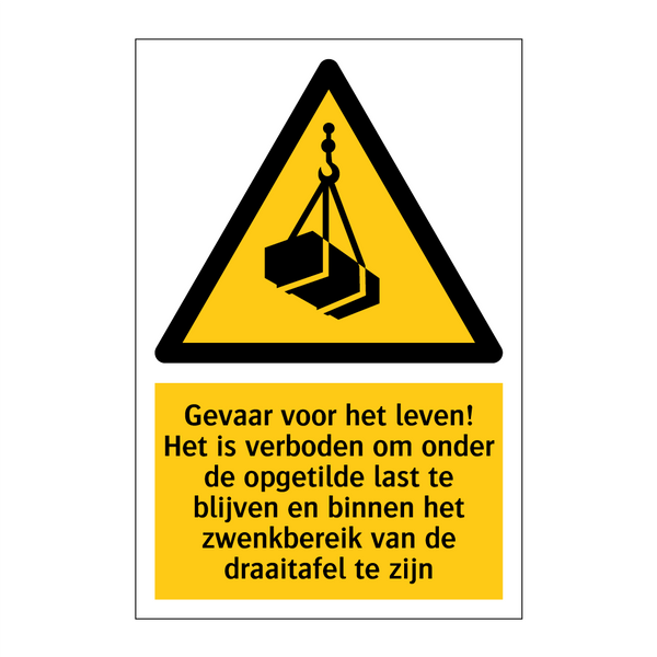 Gevaar voor het leven! Het is verboden om onder de opgetilde last te blijven en binnen het zwenkbereik van de draaitafel te zijn