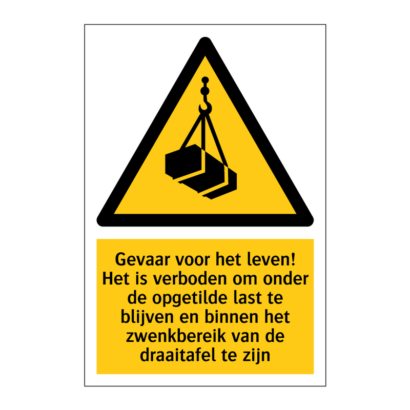 Gevaar voor het leven! Het is verboden om onder de opgetilde last te blijven en binnen het zwenkbereik van de draaitafel te zijn