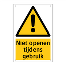 Niet openen tijdens gebruik & Niet openen tijdens gebruik & Niet openen tijdens gebruik