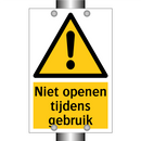 Niet openen tijdens gebruik & Niet openen tijdens gebruik & Niet openen tijdens gebruik