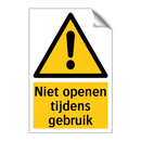 Niet openen tijdens gebruik & Niet openen tijdens gebruik & Niet openen tijdens gebruik