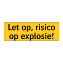 Let op, risico op explosie! & Let op, risico op explosie! & Let op, risico op explosie!
