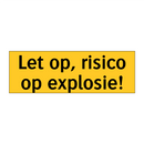 Let op, risico op explosie! & Let op, risico op explosie! & Let op, risico op explosie!