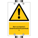 Niet inschakelen! Onderhoudswerkzaamheden & Niet inschakelen! Onderhoudswerkzaamheden