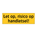 Let op, risico op handletsel! & Let op, risico op handletsel! & Let op, risico op handletsel!